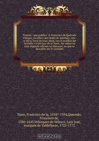 Poesias : que publico? d. Francisco de Quevedo Villegas, cavallero del Orden de Santiago, sen?or de la Torre de Juan Abad, con el nombre del bachille?r Francisco de la Torre. An?adese en esta segunda edicion un discurso, en que se descubre ser el verdader