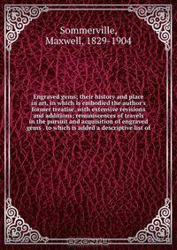 Engraved gems; their history and place in art, in which is embodied the author