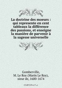 La doctrine des moeurs : qui represente en cent tableaux la difference des passions, et enseigne la maniere de parvenir a la sagesse universelle