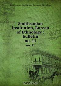 Smithsonian Institution, Bureau of Ethnology : bulletin