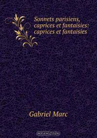 Sonnets parisiens, caprices et fantaisies: caprices et fantaisies