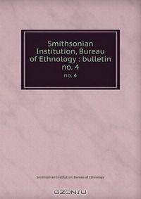 Smithsonian Institution, Bureau of Ethnology : bulletin
