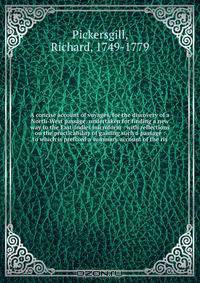 A concise account of voyages, for the discovery of a North-West passage, undertaken for finding a new way to the East-Indies microform : with reflections on the practicability of gaining such a passage : to which is prefixed a summary account of the ris