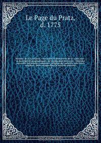 Histoire de la Louisiane : contenant la decouverte de ce vaste pays ; sa description geographique ; un voyage dans les terres ; l