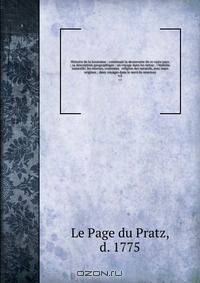 Histoire de la Louisiane : contenant la decouverte de ce vaste pays ; sa description geographique ; un voyage dans les terres ; l
