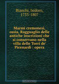 Marmi cremonesi, ossia, Ragguaglio delle antiche inscrizioni che si conservano nella villa delle Torri de