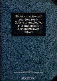 Decisions au Conseil supreme sur la Galicie orientale; les plus importants documents avec introd