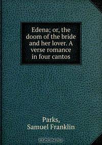 Edena; or, the doom of the bride and her lover. A verse romance in four cantos