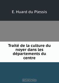 Traite de la culture du noyer dans les departements du centre