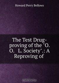 The Test Drug-proving of the "O. O. & L. Society".: A Reproving of .
