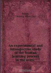 An experimental and introspective study of the human learning process in the maze