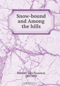 Snow-bound and Among the hills