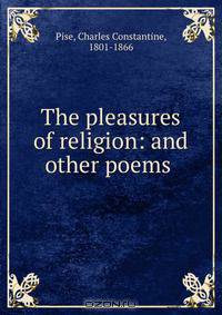 The pleasures of religion: and other poems