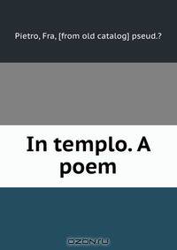 In templo. A poem