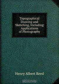 Topographical Drawing and Sketching, Including Applications of Photography