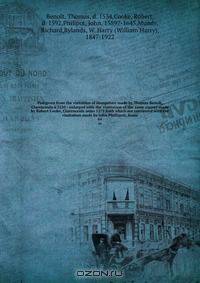 Pedigrees from the visitation of Hampshire made by Thomas Benolt, Clarenceulx a 1530 : enlarged with the vissitation of the same county made by Robert Cooke, Clarenceulx anno 1575 both which are continued with the vissitation made by John Phillipott, Some