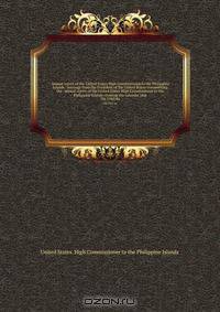 Annual report of the United States High Commissioner to the Philippine Islands : message from the President of the United States transmitting the . annual report of the United States High Commissioner to the Philippine Islands covering the calendar year
