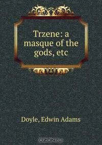 Trzene: a masque of the gods, etc.