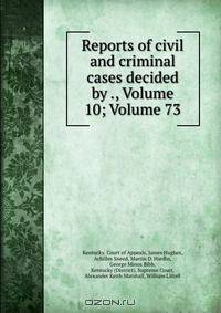 Reports of civil and criminal cases decided by ., Volume 10; Volume 73