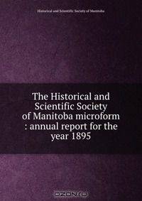 The Historical and Scientific Society of Manitoba microform : annual report for the year 1895