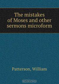 The mistakes of Moses and other sermons microform