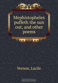 Mephistopheles puffeth the sun out, and other poems