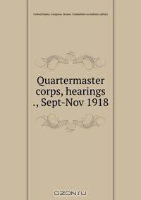 Quartermaster corps, hearings ., Sept-Nov 1918