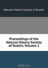Proceedings of the Natural History Society of Dublin, Volume 2