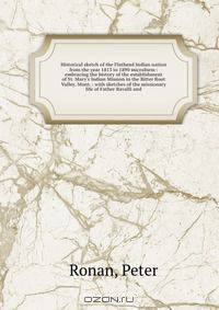 Historical sketch of the Flathead Indian nation from the year 1813 to 1890 microform : embracing the history of the establishment of St. Mary