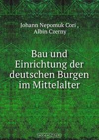 Bau und Einrichtung der deutschen Burgen im Mittelalter