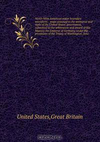 North-West American water boundary microform : maps annexed to the memorial and reply of the United States