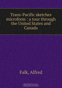 Trans-Pacific sketches microform : a tour through the United States and Canada