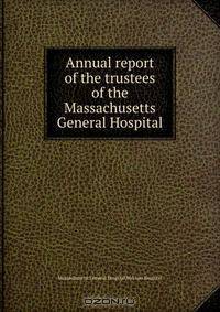 Annual report of the trustees of the Massachusetts General Hospital