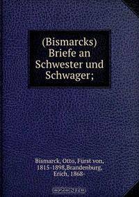 (Bismarcks) Briefe an Schwester und Schwager;