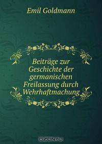 Beitrage zur Geschichte der germanischen Freilassung durch Wehrhaftmachung