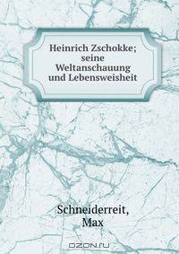 Heinrich Zschokke; seine Weltanschauung und Lebensweisheit