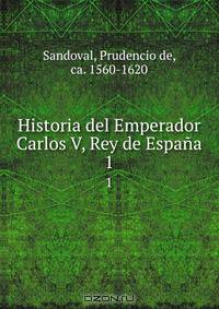 Historia del Emperador Carlos V, Rey de Espana
