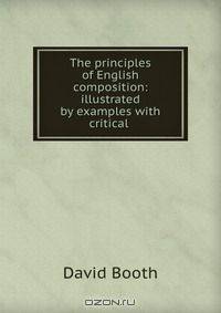 The principles of English composition: illustrated by examples with critical .