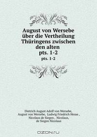 August von Wersebe uber die Vertheilung Thuringens zwischen den alten .