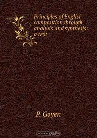 Principles of English composition through analysis and synthesis: a text .
