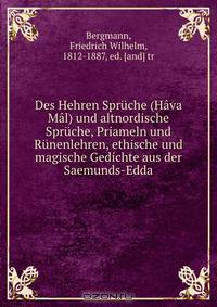 Des Hehren Spruche (Hava Mal) und altnordische Spruche, Priameln und Runenlehren, ethische und magische Gedichte aus der Saemunds-Edda