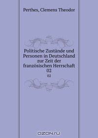 Politische Zustande und Personen in Deutschland zur Zeit der franzosischen Herrschaft