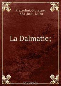 La Dalmatie;