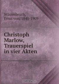 Christoph Marlow, Trauerspiel in vier Akten