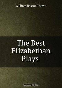 The Best Elizabethan Plays .