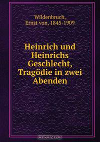 Heinrich und Heinrichs Geschlecht, Tragodie in zwei Abenden