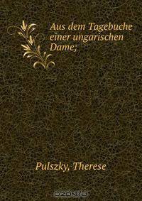 Aus dem Tagebuche einer ungarischen Dame;
