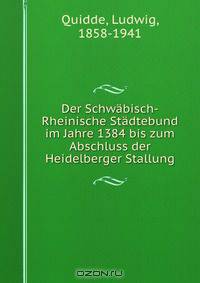 Der Schwabisch-Rheinische Stadtebund im Jahre 1384 bis zum Abschluss der Heidelberger Stallung