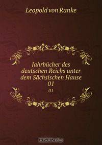 Jahrbucher des deutschen Reichs unter dem Sachsischen Hause