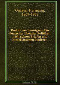 Rudolf von Bennigsen, Ein deutscher liberaler Politiker, nach seinen Briefen und hinterlassenen Papieren